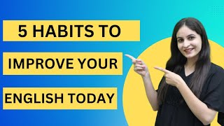 5 Habits to improve your English Speaking Skills