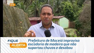 Prefeitura de Maceió improvisa escadaria de madeira que não suportou chuvas e desabou