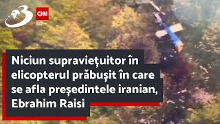 Niciun supraviețuitor în elicopterul prăbușit în care se afla președintele iranian, Ebrahim Raisi