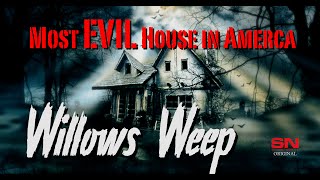 Most EVIL House in AMERICA | FULL DOCUMENTARY | Willows Weep