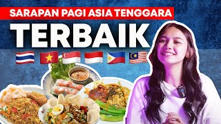 INILAH 10 MENU SARAPAN ASIA TENGGARA PALING ENAK! WAJIB COBA SIH!