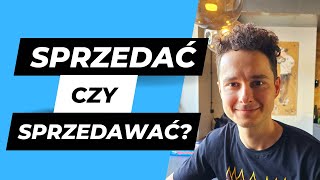 Sprzedać czy sprzedawać?