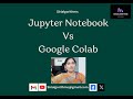 7. Google Colab Vs Jupyter Notebook