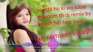 Sochta hu ki woh kitne masoom th dj sad song remix by vikash hip hop bass