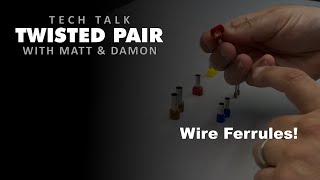 Twisted Pair - Tech Talk - Wire Ferrules!