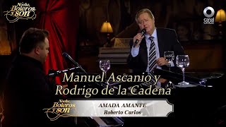 Amada Amante - Manuel Ascanio y Rodrigo de la Cadena - Noche, Boleros y Son