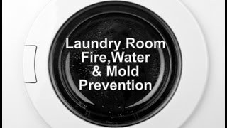 Laundry Room - Fire, Water \u0026 Mold Prevention