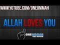 Allah Loves YOU!... ᴴᴰ┇OneUmmah Productions