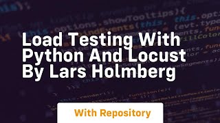 Load testing with python and locust by lars holmberg