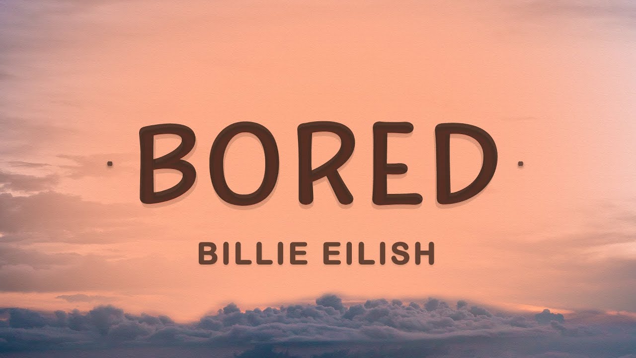 Billie Eilish - Bored (Lyrics) | Giving You Every Piece Of Me - YouTube ...