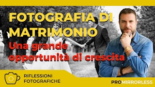 FOTOGRAFIA DI MATRIMONIO - UNA GRANDE OCCASIONE DI CRESCITA