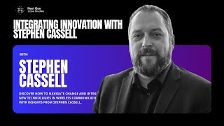 Navigating Change and Integrating Innovation Telco with Stephen Cassell