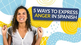 5 Ways to Express Anger in Spanish