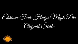 Ehsan Tera Hoga Mujh Par | Orignal Scale