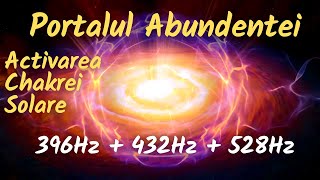 Portalul abundentei | Activarea chakrei solare  396Hz + 432Hz + 528Hz | Vibratia banilor