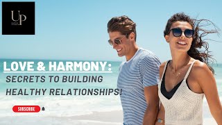 Love & Harmony: Secrets To Building Healthy Relationships!
