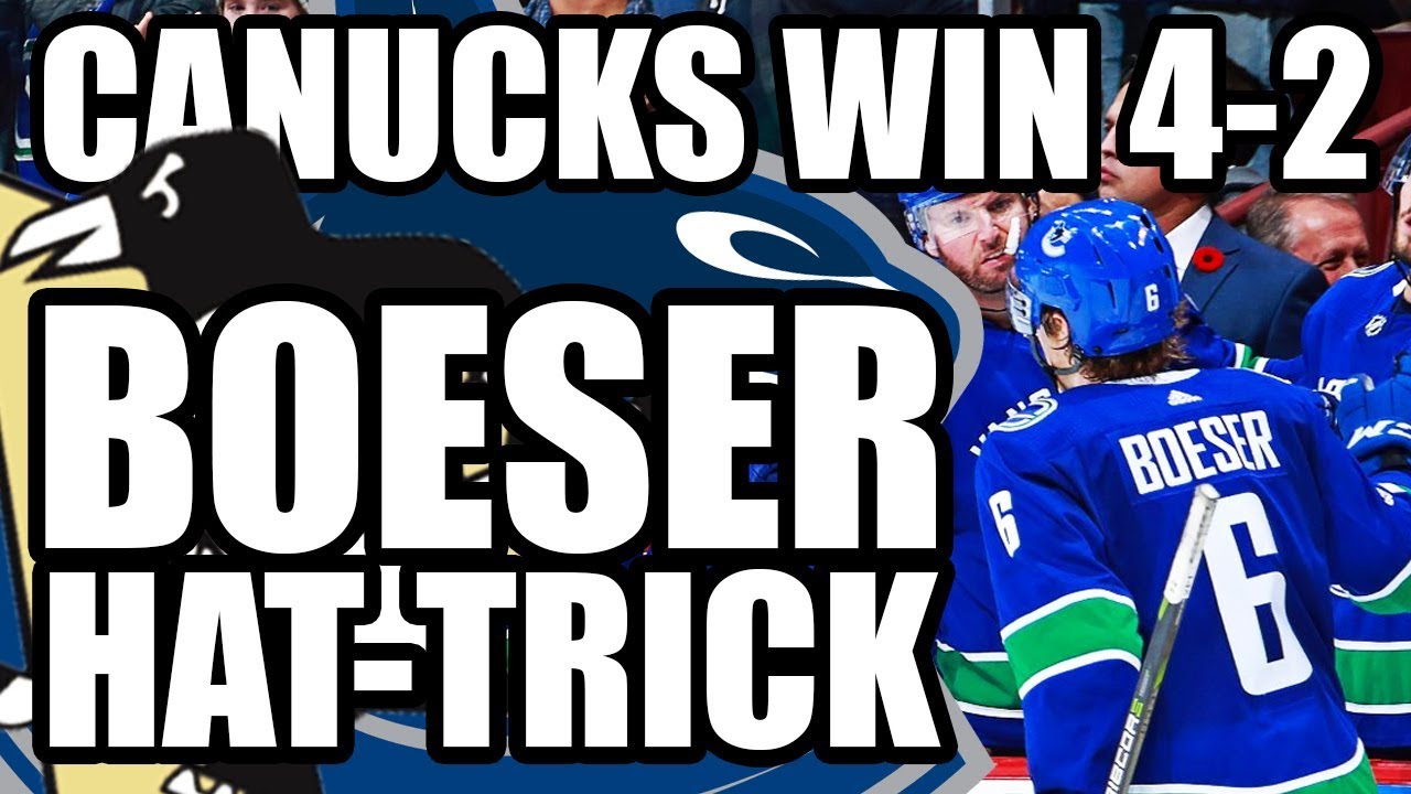 BROCK BOESER HAT-TRICK / VANCOUVER CANUCKS BEAT PITTSBURGH PENGUINS 4-2 ...