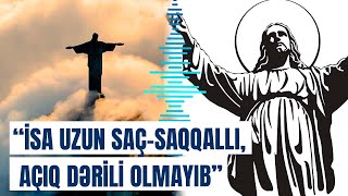 İsa Məsih barədə təsəvvürləri alt-üst edən faktlar | Həqiqi görünüşü necə olub?