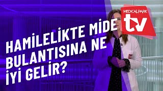 Hamilelikte mide bulantısı nasıl geçer?