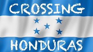 Crossing Honduras 🇭🇳 |S1-E57|