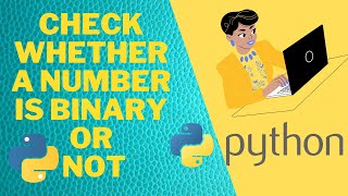 how to check whether a number is binary or not using PYTHON