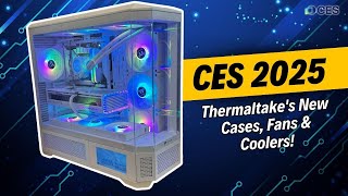 CES 2025: Thermaltake's New Cases, Fans \u0026 Coolers!