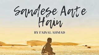 Sandese Aate Hain - Border Unplugged Cover | Ft. Faisal Ahmad