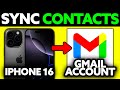 How To Sync Contacts on iPhone 16 With Gmail Account (2025) - Step by Step