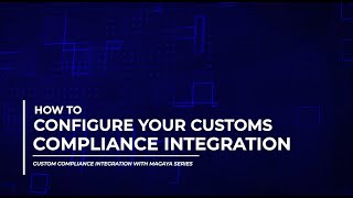 Configure the Customs Compliance and Magaya Software Integration