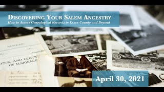 Discovering Your Salem Ancestry: How to Access Genealogical Records in Essex County and Beyond