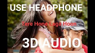 Tere Hone Laga Hoon (3D AUDIO ) | Atif Aslam | Katrina | Feel The Music |