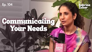 How To Effectively Communicate Your Needs And Navigate Conflict | Sabrina Zohar