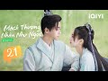 Phim Ngôn Tình Cổ Trang Ngọt Ngào | MẠCH THƯỢNG NHÂN NHƯ NGỌC - Tập 21 | iQIYI Phim Thuyết Minh