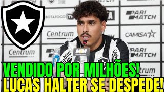 🚨BOMBA! VENDIDO POR MILHÕES! LUCAS HALTER SE DESPEDE DO BOTAFOGO! ÚLTIMAS NOTÍCIAS DO FOGÃO