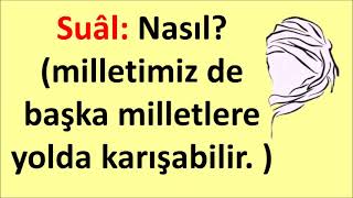 Suâl: Nasıl? (milletimiz de başka milletlere yolda karışabilir. ) Av. Ali KURT