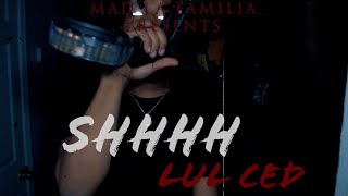 Lul Ced - SHHHH | Shot By MAD La Familia