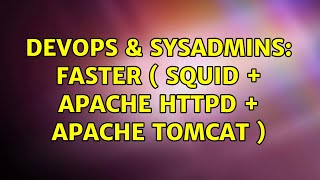 DevOps & SysAdmins: faster ( squid + apache httpd + apache tomcat )