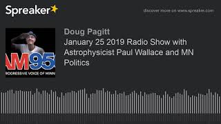 January 25 2019 Radio Show with Astrophysicist Paul Wallace and MN Politics