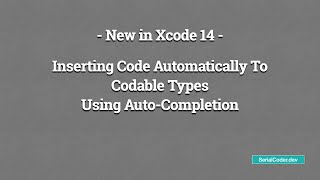 New Feature in Xcode 14 - Inserting Code Automatically To Codable Types Using Auto-Completion
