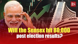 Will the Sensex hit 80,000 post election results?