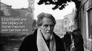 Ezra Pound and the Legacy of Italian Fascism with scholar Ted Dyer, MA