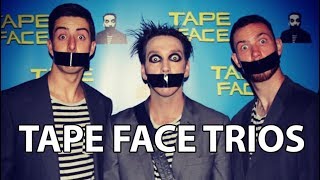 Tape Face Trios ft. Twist and Pulse