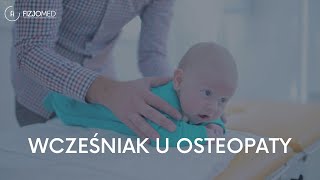 WCZEŚNIAK U OSTEOPATY - CZY KAŻDE DZIECKO POTRZEBUJE KONSULTACJI?