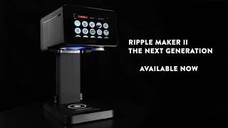 Introducing the Ripple Maker II