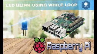 Led Blinking Using While Loop Python Raspberry Pi