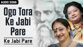 Ogo Tora Ke Jabi Pare | Ke Jabi Pare Best of Rabindra Sangeet