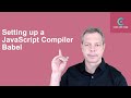 Modern JavaScript #2: Setting up a JavaScript Compiler: Babel