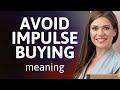 Avoid Impulse Buying: A Smart Shopper's Guide