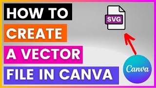 How To Create A Vector File In Canva? [in 2025]