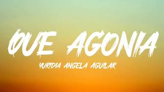 yuridia angela Aguilar Que agonia Lyrics